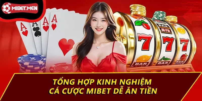 Tổng hợp kinh nghiệm cá cược MIBET dễ ăn tiền
